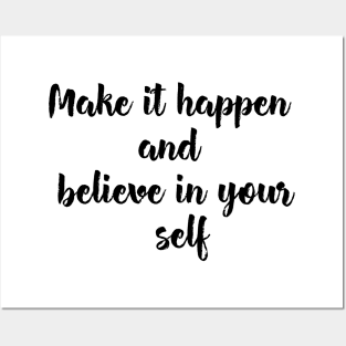 Make it happen and believe in your self Posters and Art